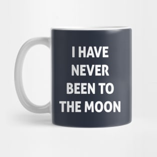 I Have Never Been To The Moon Mug